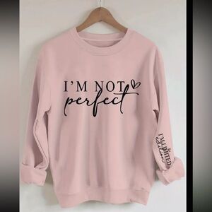 I Am NOT PERFECT, I’m Limited edition Crewneck
Sweatshirt